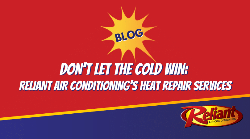 Don’t Let the Cold Win: Reliant Air Conditioning’s Heat Repair Services