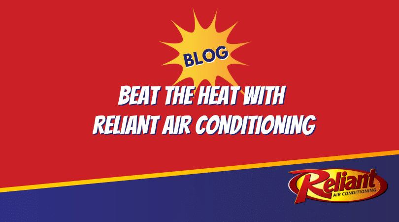 Beat the Heat with Reliant Air Conditioning
