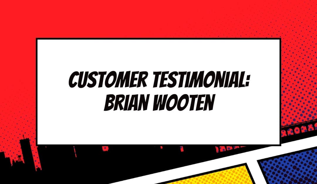 Customer Testimonial | Brian Wooten