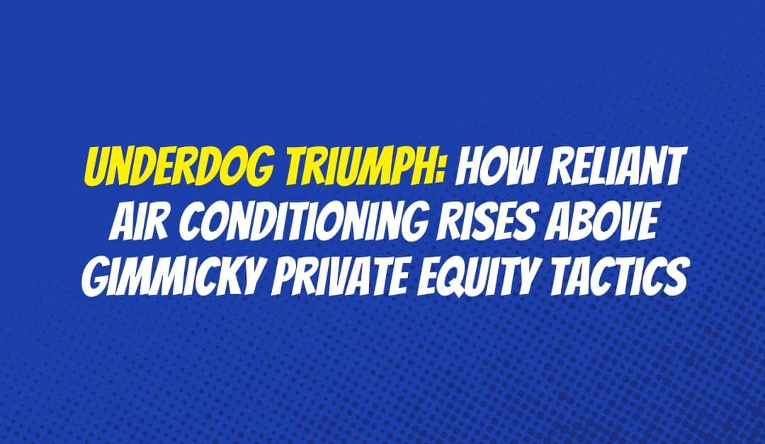 Underdog Triumph: How Reliant Air Conditioning Rises Above Gimmicky Private Equity Tactics